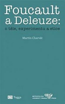 Foucault a Deleuze O těle, experimentu a etice