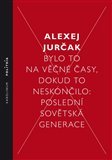 Bylo to na věčné časy, dokud to neskončilo . Poslední sovětská generace