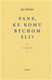 Pane, ke komu bychom šli? 21 kázání