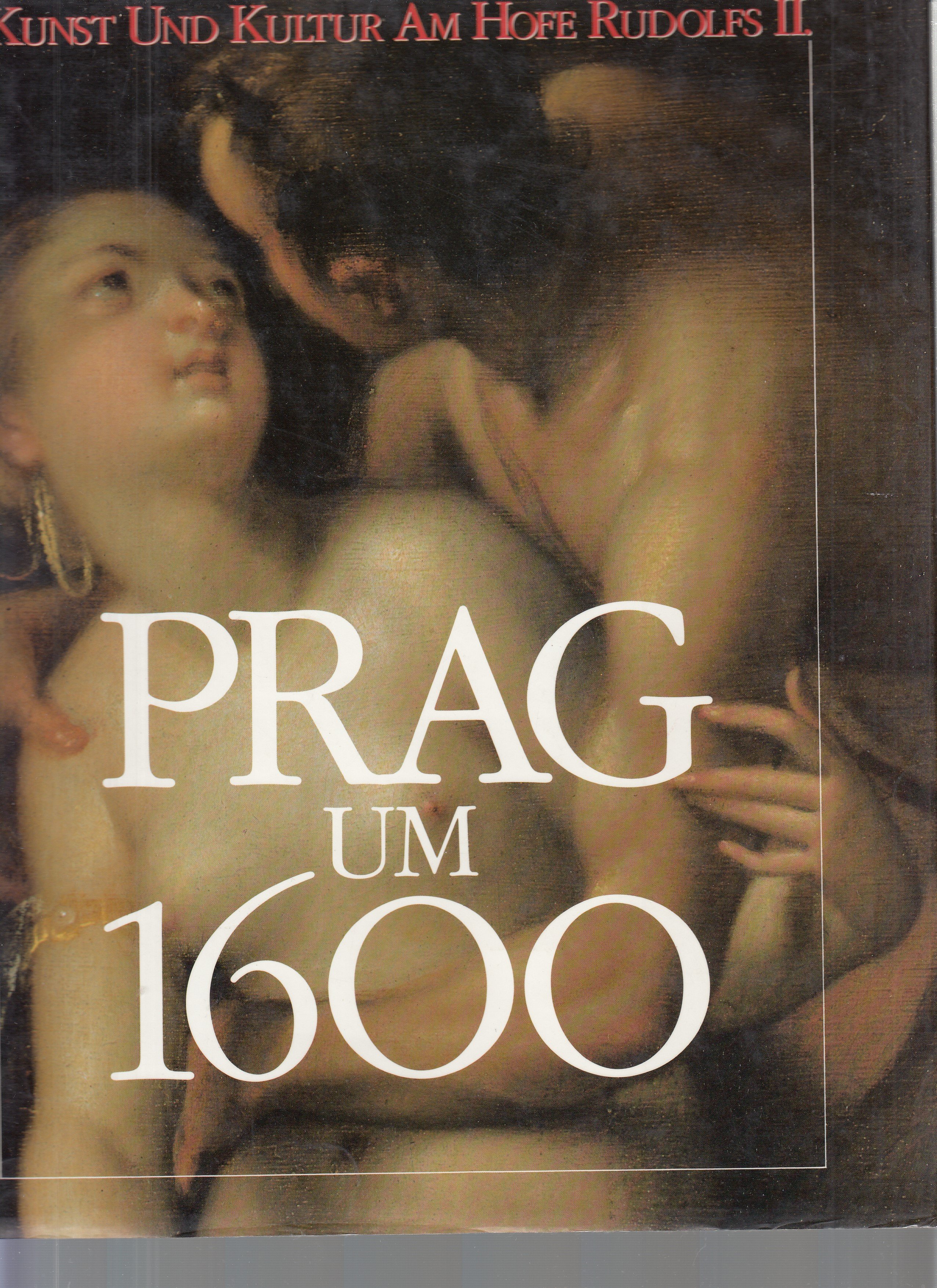 Prag um 1600: Kunst und Kultur am Hofe Rudolfs II.