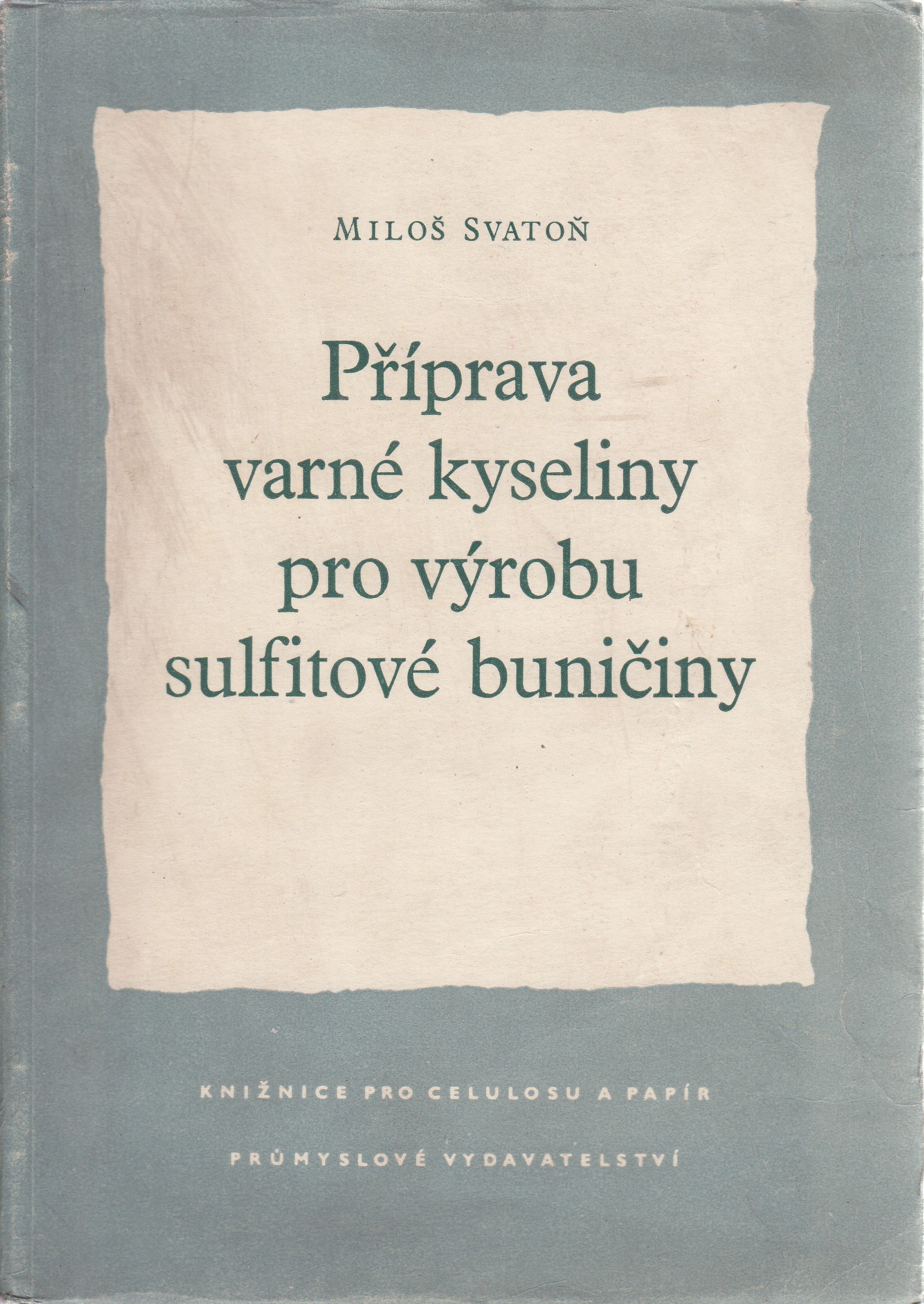 Příprava varné kyseliny pro výrobu sulfitové buničiny : Určeno pro techniky, provozáře a přední dělníky celulosek ... po odb. pa