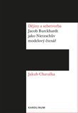 Dějiny a sebetvorba.  Jacob Burckchardt jako Nietzschův modelový čtenář