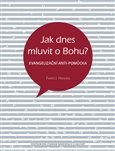 Jak dnes mluvit o Bohu? Evangelizační anti-pomůcka