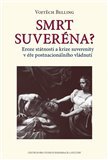 Smrt suveréna? Eroze státnosti a krize suverenity v éře postnacionálního vládnutí