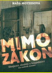 Mimo zákon : zbojníci, zloději a loupežníci na našem území