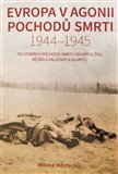Evropa v agonii pochodů smrti 1944 – 1945 Po stopách pochodů smrti Lidických žen, vězňů a válečných zajatců