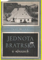 Jednota bratrská v obrazech : 1457-1957