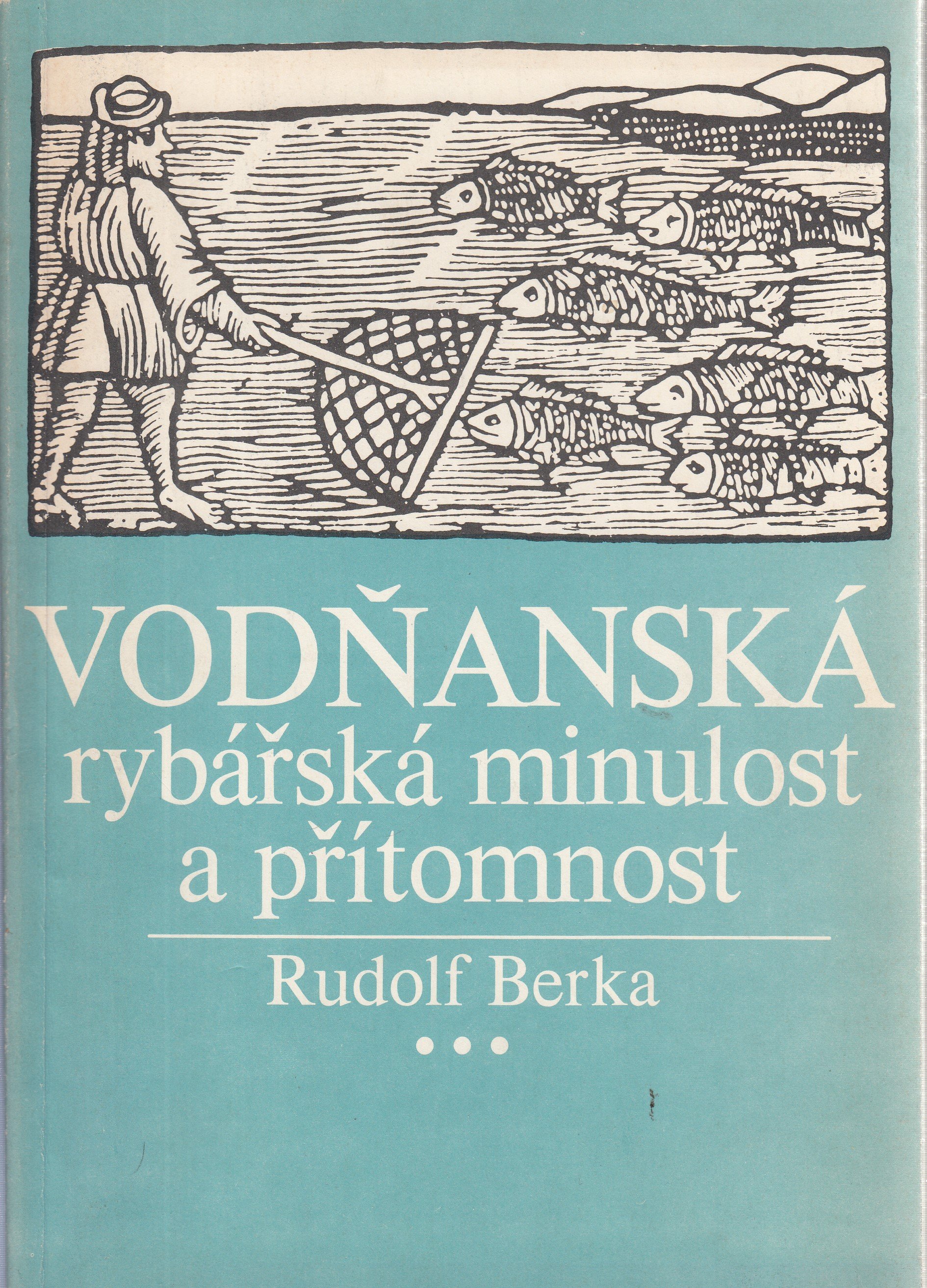 Vodňanská rybářská minulost a přítomnost : [Jubilejní publ.] k 650. výročí města Vodňan