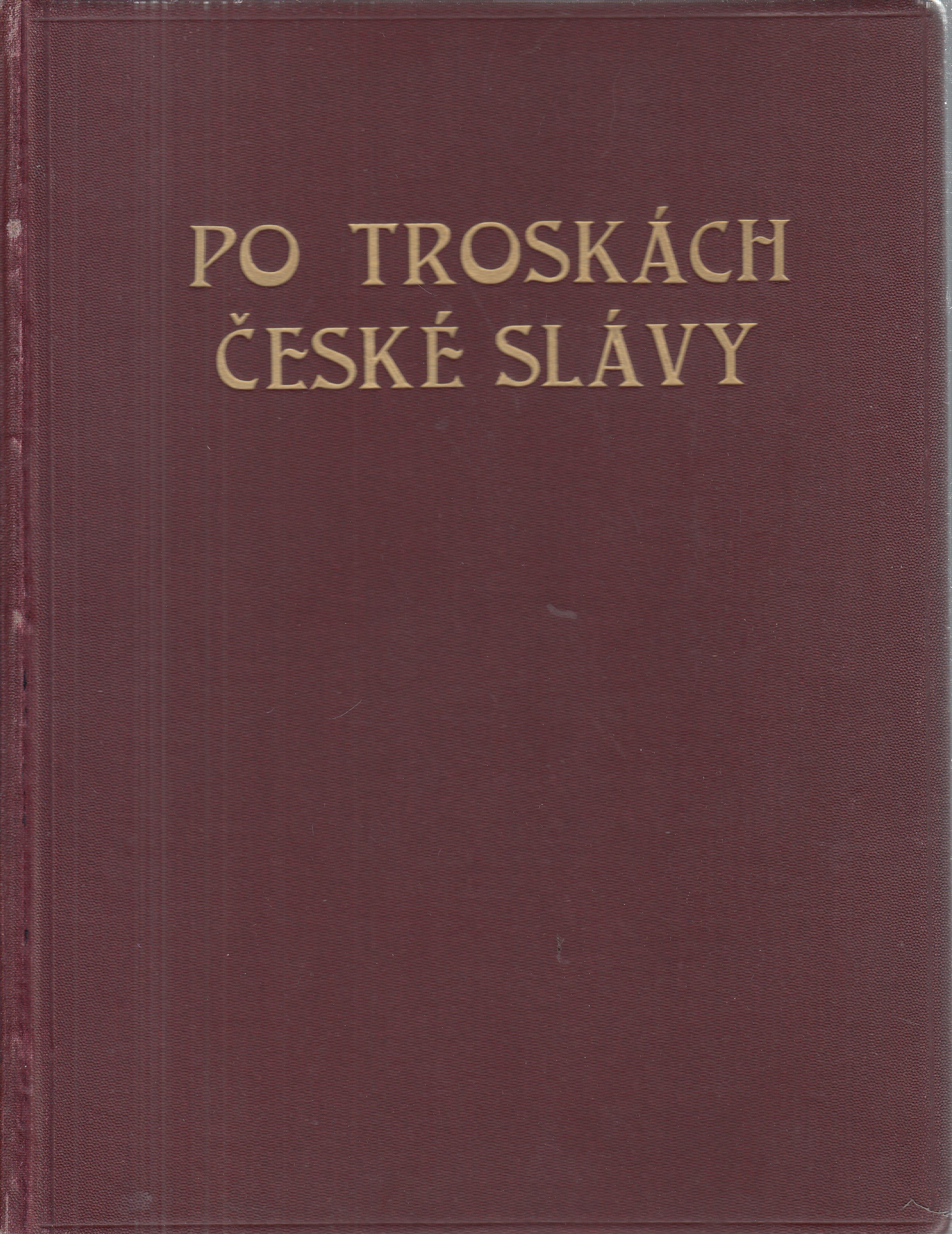 Po troskách české slávy - hrady, zámky a trvze české, jich založení, dějiny, pověsti a poklady umělecké, díl I.