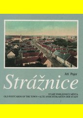 Strážnice : staré pohlednice města : old postcards of the town : alte Ansichtskarten der Stadt