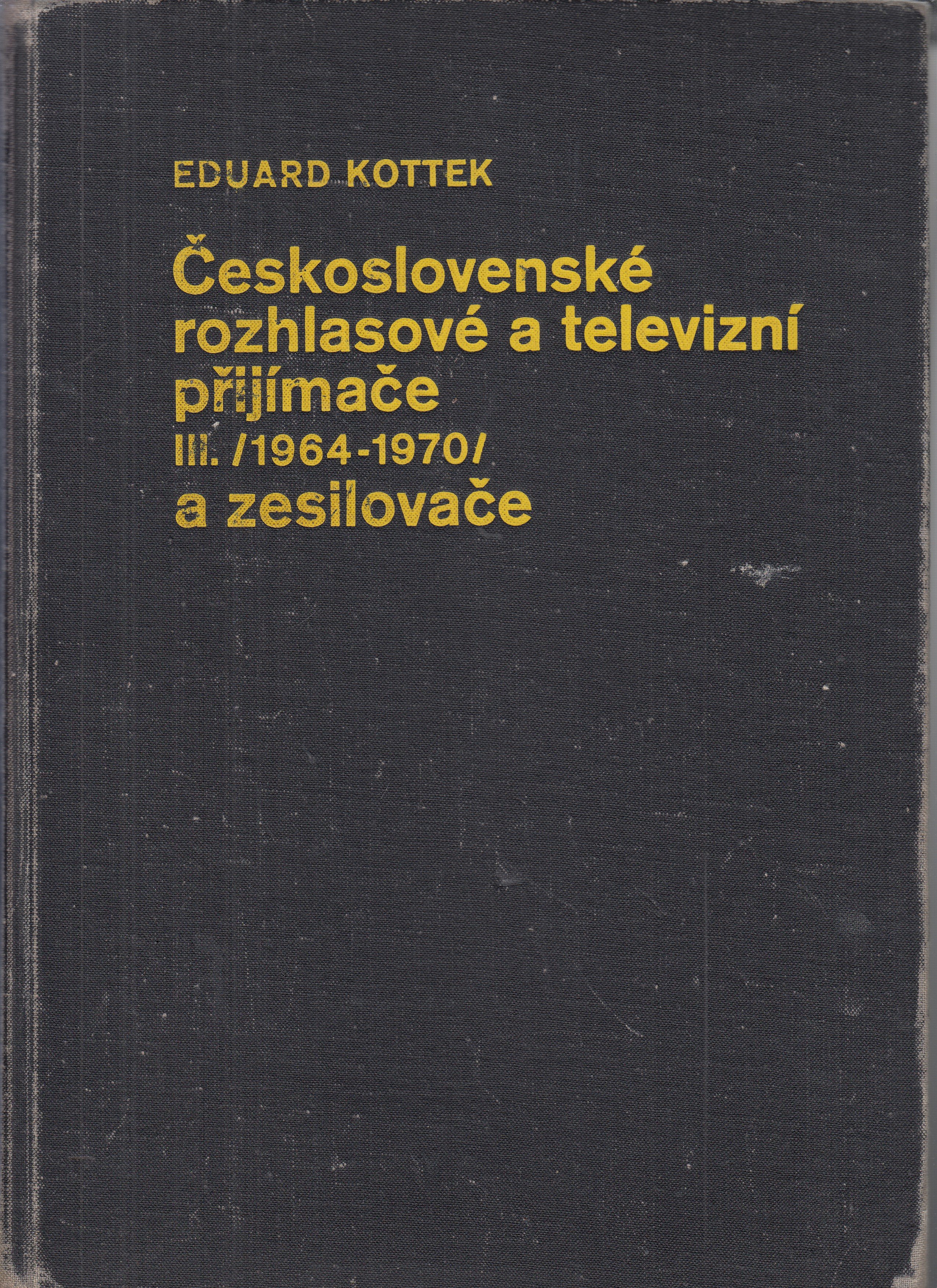 Československé rozhlasové a televizní přijímače a zesilovače : Určeno [také] odb. a vys. školám elektrotechn. 3. [díl, Rok výrob