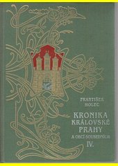 Kronika královské Prahy a obcí sousedních i. , II., III. ,IV.