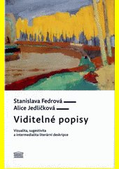 Viditelné popisy : vizualita, sugestivita a intermedialita literární deskripce