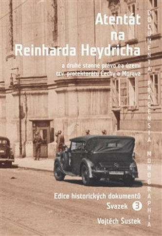 Atentát na Reinharda Heydricha: a druhé stanné právo na území tzv. protektorátu Čechy a Morava. Sv. 3