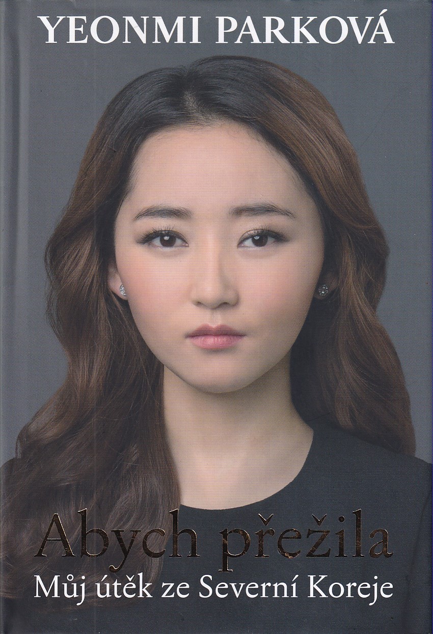 Abych přežila : můj útěk ze Severní Koreje