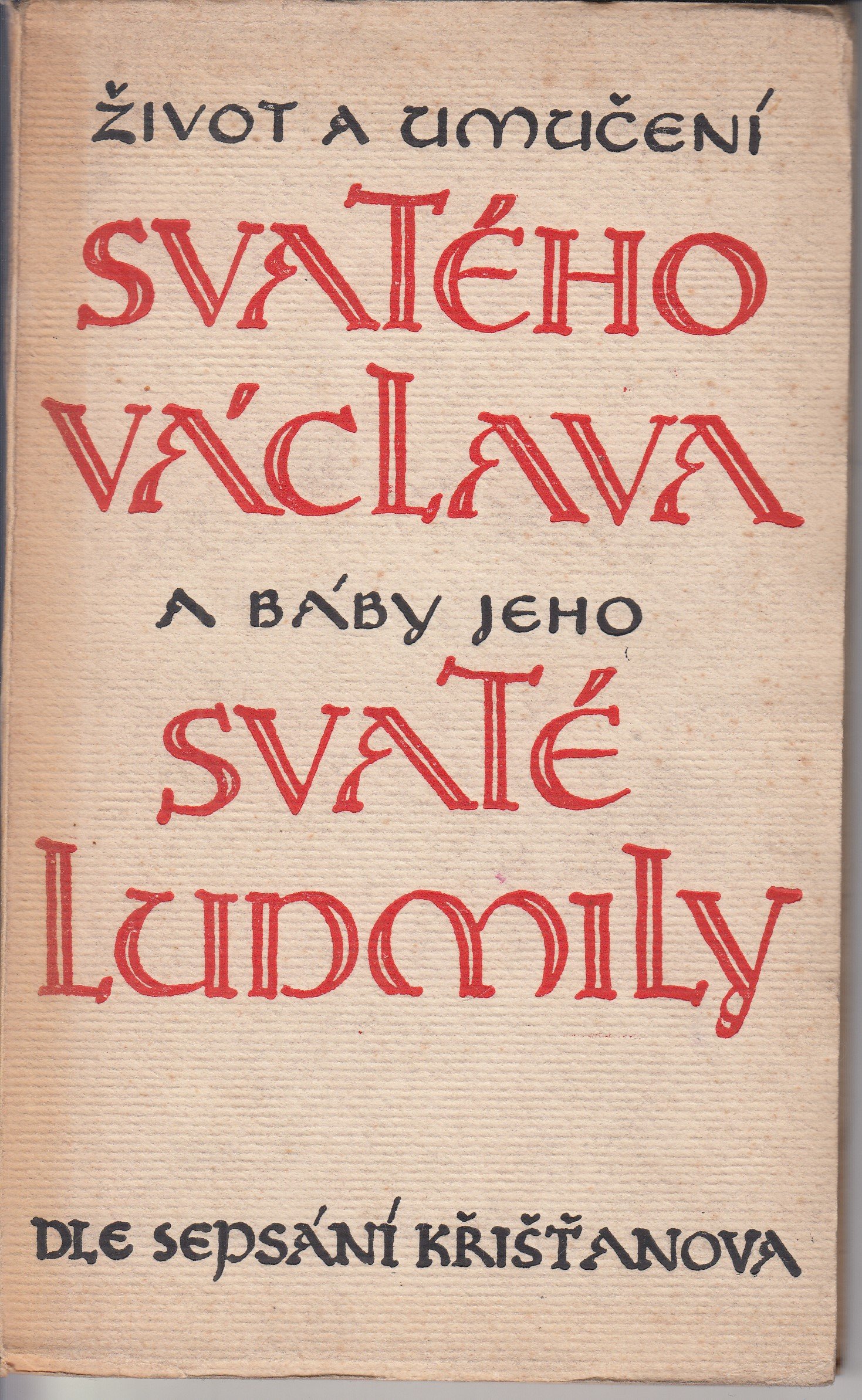 Život a umučení Svatého Václava a báby jeho Svaté ludmily dle sepsání Křišťanova