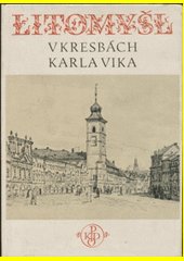 Litomyšl : duch a tvář českého města v kresbách Karla Vika