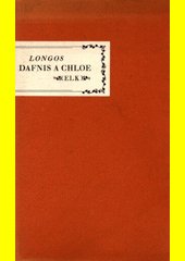 Pastýřské příběhy Dafnida a Chloe : starořecký román pastýřský : [čtyři knihy pastýřských příběhů Dafnida a Chloe]