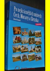 Po nejkrásnějších místech Čech, Moravy a Slezska : [hrady, zámky, muzea, lázně, jeskyně, propasti, rozhledny, městské památkové 