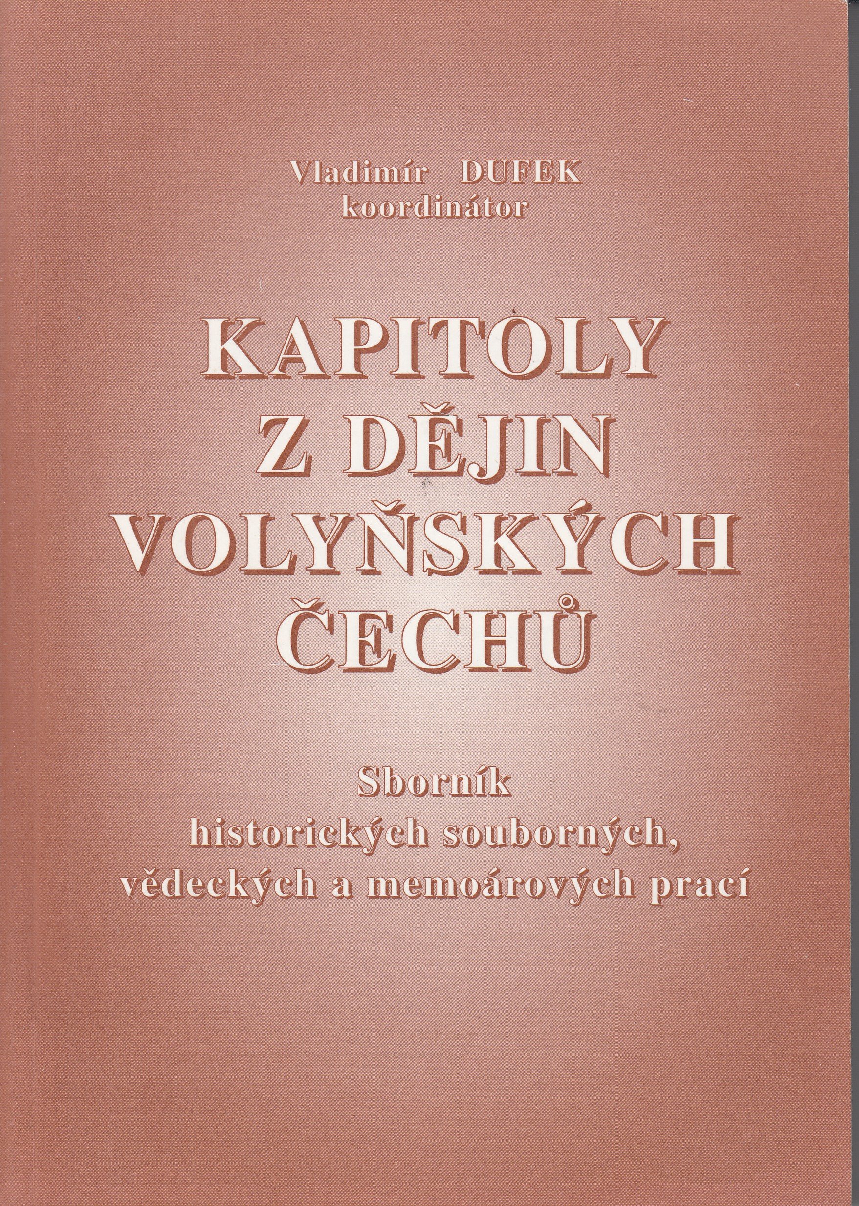 Kapitoly z dějin volyňských Čechů : sborník historických souborných, vědeckých a memoárových prací