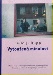 Vytoužená minulost : dějiny lásky a sexuality mezi osobami stejného pohlaví v Americe od příchodu Evropanů po současnost