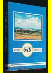 Město Fryšták : 1945-1995 : sborník příspěvků o životě Fryštácka v posledním půlstoletí