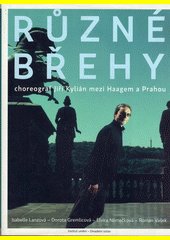 Různé břehy : choreograf Jiří Kylián mezi Haagem a Prahou