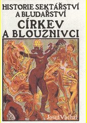 Církev a blouznivci : historie sektářství a bludařství