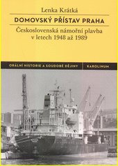 Domovský přístav Praha : Československá námořní plavba v letech 1948 až 1989