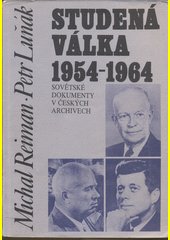 Studená válka 1954-1964 : sovětské dokumenty v českých archivech