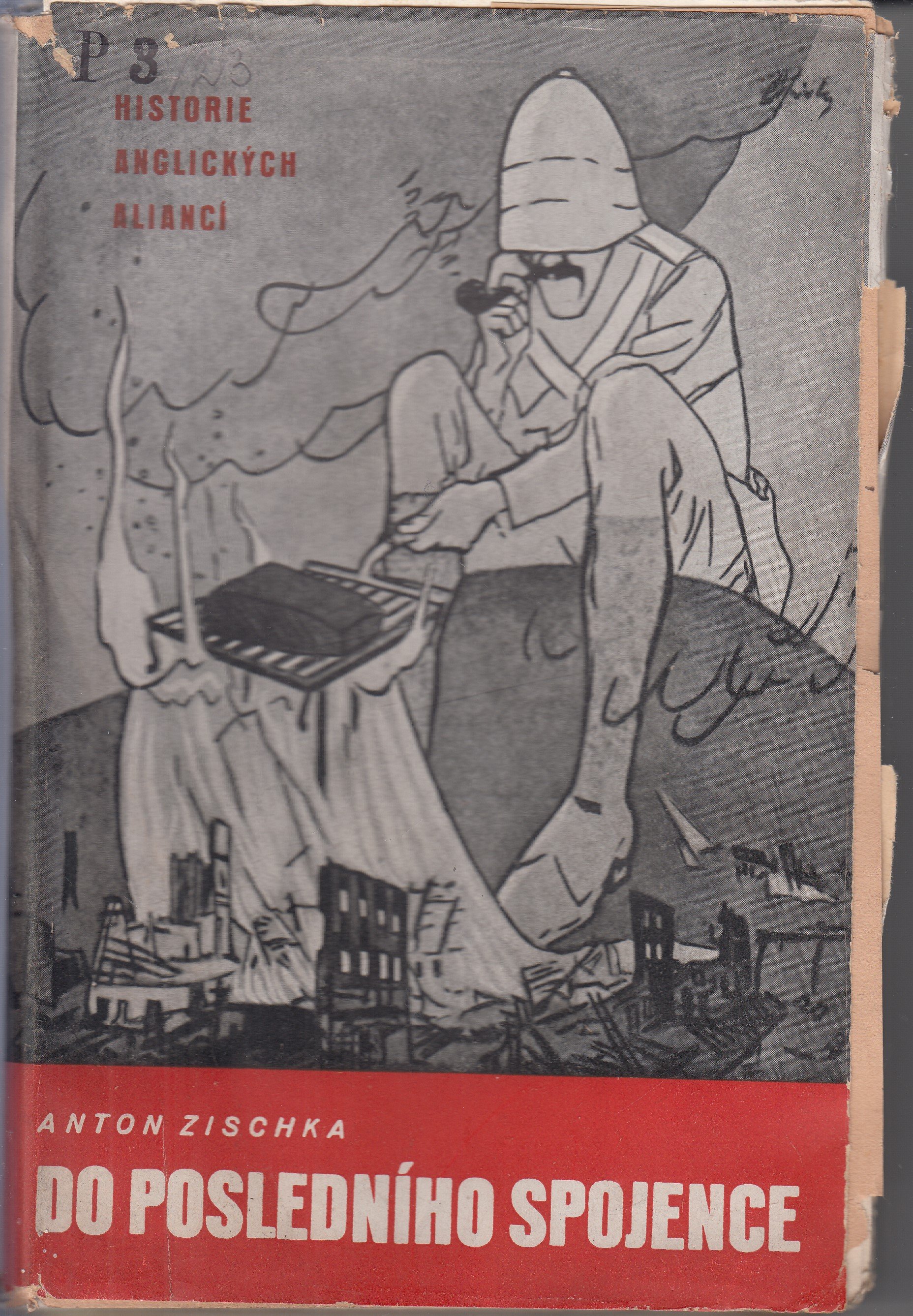 Do posledního spojence : historie anglických aliancí / Anton Zischka ; [z německého originálu přeložila Anna Jehlová]