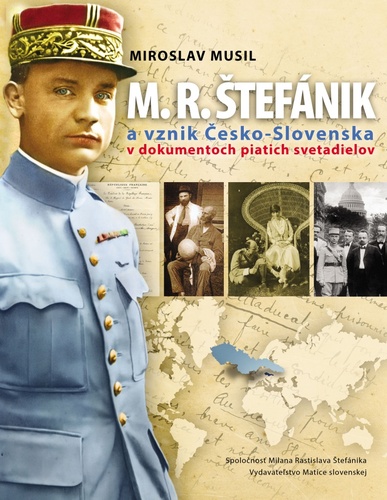 M.R.Štefánik a vznik Česko-Slovenska  v dokumentoch piatich svetadielov