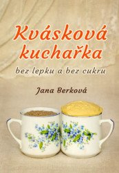 Kvásková kuchařka bez lepku a bez cukru