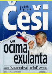 Češi očima exulanta, aneb, Osmaosmdesát pohledů zvenku : výběr z úvah a esejí 1992-2000