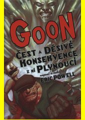 Goon. Čest a děsivé konsekvence z ní plynoucí / napsal a nakreslil Eric Powell ; překlad z angličtiny Hana Studeničová