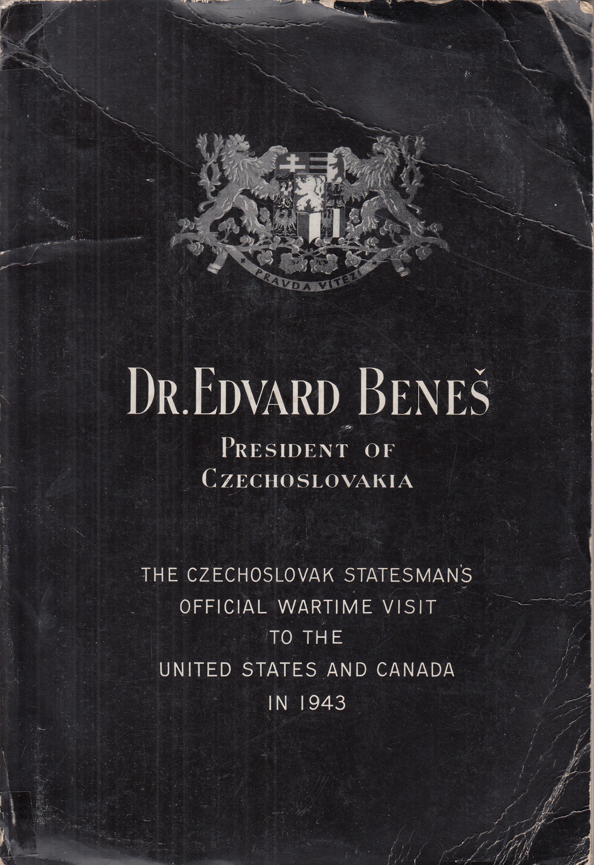 Dr. Edvard Beneš : President of Czechoslovakia : The Czechoslovak Statesman’s Official Wartime Visit to the United States and Ca