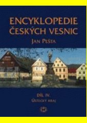 Encyklopedie českých vesnic : vesnické památkové rezervace, zóny a ostatní památkově hodnotná vesnická sídla v Čechách. Díl IV.,