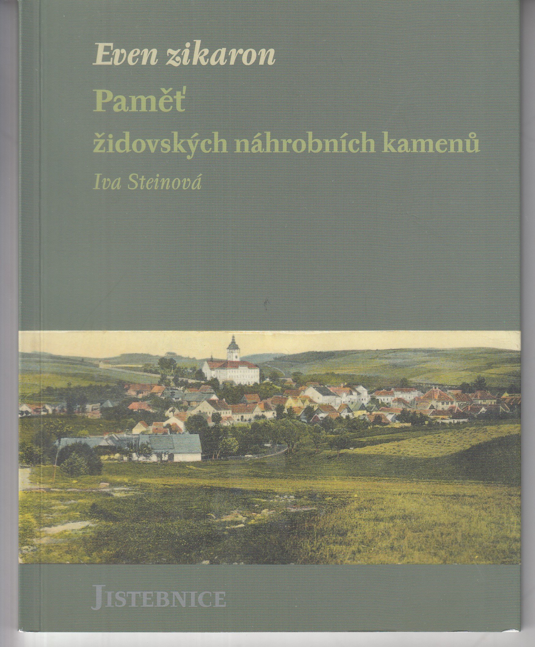 Even zikaron : paměť židovských náhrobních kamenů. Jistebnice