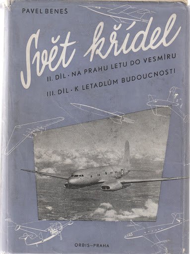 Svět křídel : II. díl, Na prahu letu do Vesmíru. III. díl, K letadlům budoucnosti