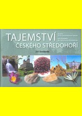 Tajemství Českého středohoří = Secrets of the Central Bohemian Uplands = Das Geheimnis des Tschechischen Mittelgebirges