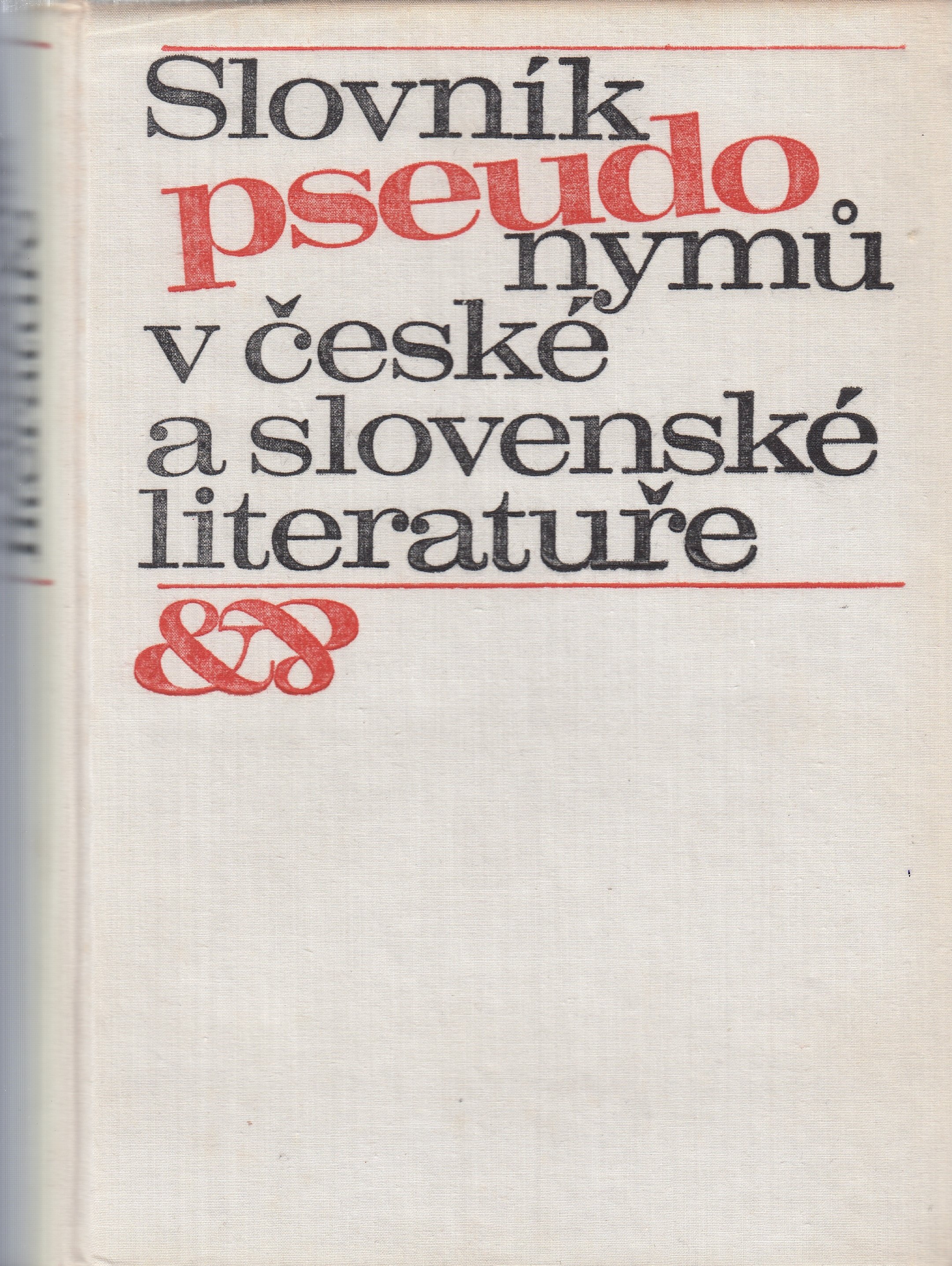 Slovník pseudonymů v české a slovenské literatuře : (anagramů, kryptonymů, značek, jmen původních, přijatých, dvojitých, polatin