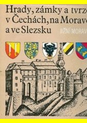 Hrady, zámky a tvrze v Čechách, na Moravě a ve Slezsku. Sv. 1, Jižní Morava