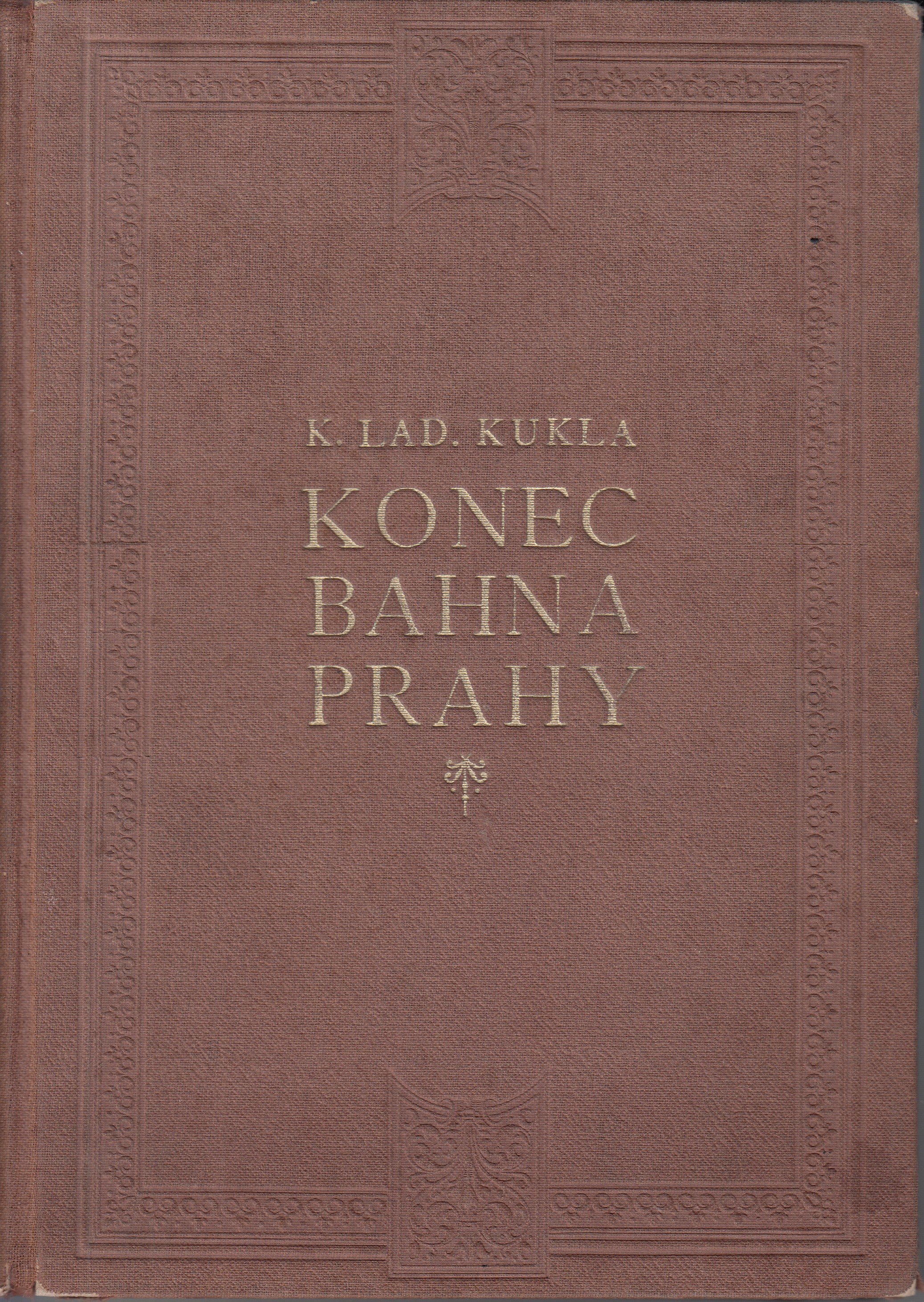 Konec bahna Prahy : ilustrovaná revue skutečných příběhů, romanet, novel, dramat i humoresek z nejtemnějších i nejskvělejších út