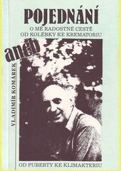 Pojednání o mé radostné cestě od kolébky ke krematoriu, aneb, Od puberty ke klimakteriu - podpis Vladimír Komárek