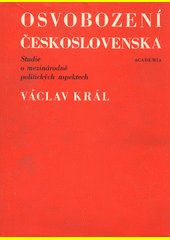 Osvobození Československa : studie o mezinárodně politických aspektech