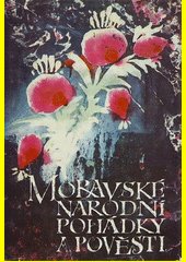 Moravské národní pohádky a pověsti  : ze sbírek J.S. Menšíka, J. Pleskáče, K. Orla, J. Soukopa a V. Švédy