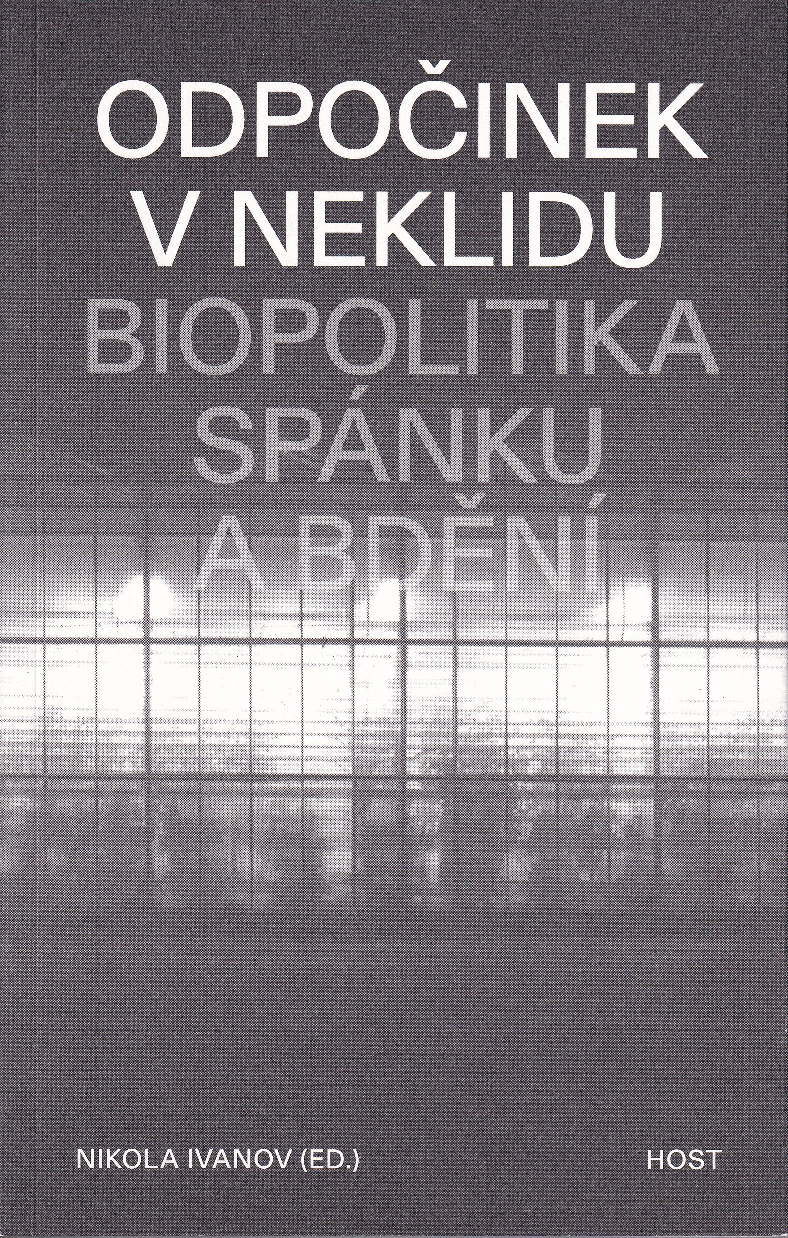 Odpočinek v neklidu : biopolitika spánku a bdění  Nikola Ivanov (ed.)