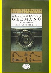 Archeologie Germánů v Pojizeří a v Českém ráji / podpis a věnování Jiří Waldhauser