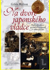 Na dvoře japonského vládce : dobrodružství prvních Evropanů v ostrovní říši