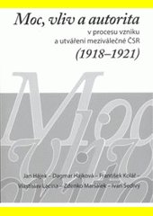 Moc, vliv a autorita v procesu vzniku a utváření meziválečné ČSR (1918-1921)